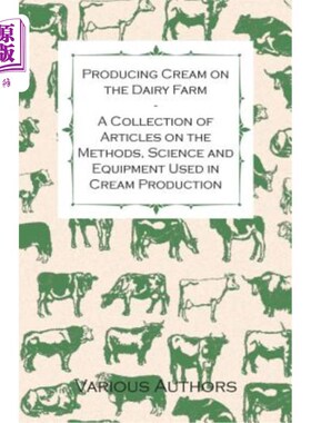 海外直订Producing Cream on the Dairy Farm - A Collection of Articles on the Methods, Sci 在奶牛场生产奶油-关于奶油