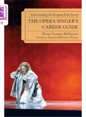 海外直订The Opera Singer's Career Guide: Understanding the European Fach System 歌剧演唱者职业生涯指南：对欧洲Fach