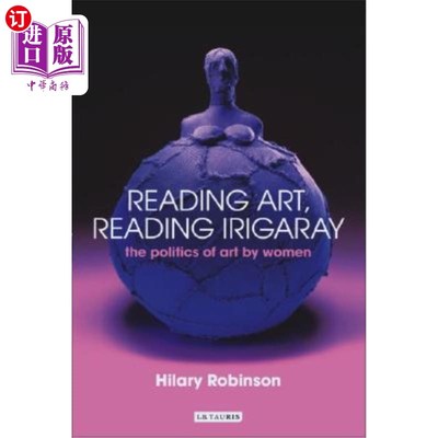 海外直订Reading Art, Reading Irigaray: The Politics of Art by Women 阅读艺术，阅读爱尔兰:女性的艺术政治