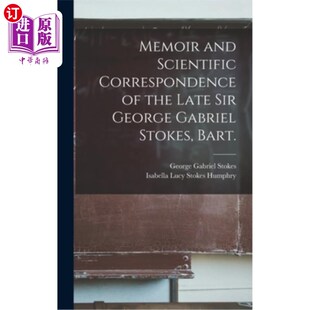 Sir and the 海外直订Memoir George Bart Correspondence Stokes Scientific 回忆录和科学通信已故爵士乔 Gabriel Late