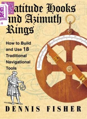 海外直订Latitude Hooks and Azimuth Rings: How to Build and Use 18 Traditional Navigation 纬度钩和方位环：如何建立和