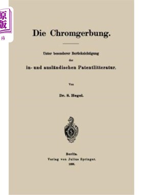海外直订Die Chromgerbung: Unter Besonderer Berücksichtigung Der In- Und Ausl?ndischen Pa  铬鞣：特别参考国内外专利