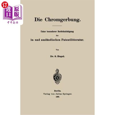海外直订Die Chromgerbung: Unter Besonderer Berücksichtigung Der In- Und Ausl?ndischen Pa  铬鞣：特别参考国内外专利