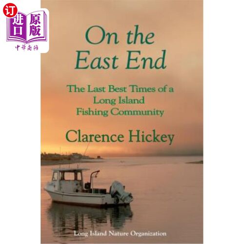 海外直订On the East End: The Last Best Times of a Long Island Fishing Community 东端：长岛渔业社区的最后一个最佳时