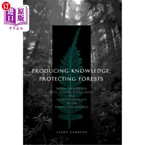 海外直订Producing Knowledge, Protecting Forests: Rural Encounters with Gender, Ecotouris 生产知识、保护森林：多米尼