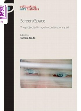 海外直订Screen/Space: The projected image in contemporary art 屏幕/空间:当代艺术中的投影图像