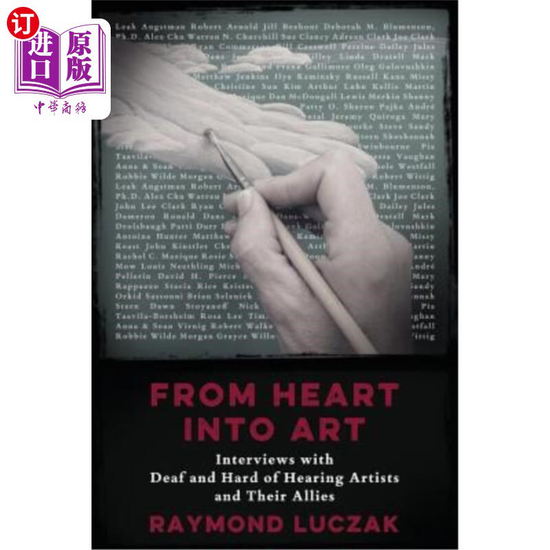 海外直订From Heart into Art: Interviews with Deaf and Hard of Hearing Artists and Their  从心到艺术：采访聋哑和重听