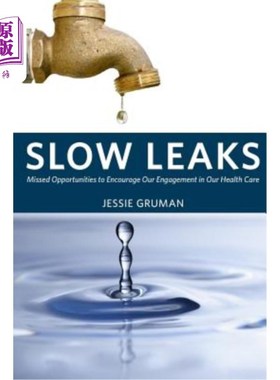 海外直订医药图书Slow Leaks: Missed Opportunities to Encourage Our Engagement in Our Health Care 缓慢泄露:错失鼓励我