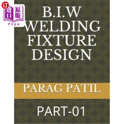 海外直订B.I.W Welding Fixture Design: Part-01 B.I.W焊接夹具设计：第01部分