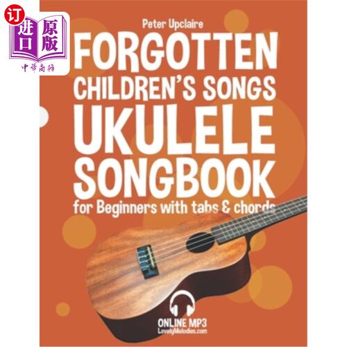 海外直订Forgotten Children's Songs - Ukulele Songbook for Beginners with Tabs and Chords 遗忘的儿童歌曲-尤克里里歌