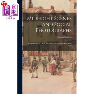 海外直订Midnight Scenes and Social Photographs: Being Sketches of Life in the Streets, W 午夜场景和社会照片:在街道