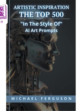 海外直订Artistic Inspiration - The Top 500 In The Style Of Ai Art Prompts 艺术灵感- 500强在艾艺术提示的风格