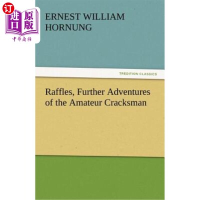 海外直订Raffles, Further Adventures of the Amateur Cracksman 莱佛士，业余爆裂者的进一步冒险