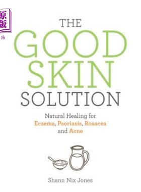 海外直订医药图书The Good Skin Solution: Natural Healing for Eczema, Psoriasis, Rosacea and Acne 好的皮肤解决方案：