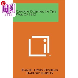 海外直订Captain Cushing in the War of 1812 1812年战争中的库欣船长