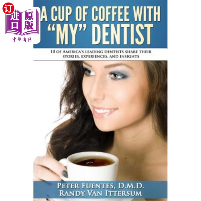 海外直订医药图书A Cup Of Coffee With My Dentist: 10 of America's leading dentists share their st 和我的牙医喝杯咖啡