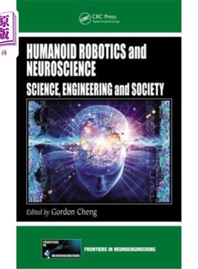 海外直订Humanoid Robotics and Neuroscience: Science, Engineering and Society 类人机器人与神经科学:科学、工程与社会