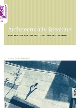 海外直订Architecturally Speaking: Practices of Art, Architecture and the Everyday 从建筑学角度讲：艺术、建筑和日常