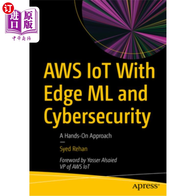 海外直订AWS Iot with Edge ML and Cybersecurity: A Hands-On Approach AWS物联网与边缘机器学习和安全：实践方法