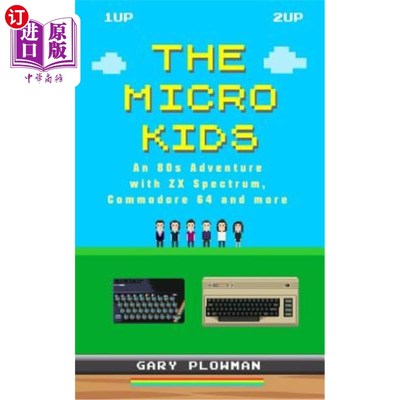 海外直订The Micro Kids: An 80s Adventure with ZX Spectrum, Commodore 64 and more 微型儿童：80年代的冒险与ZX频谱，准