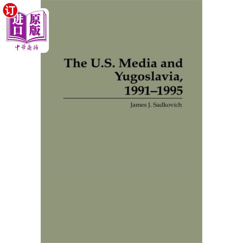 海外直订U.S. Media and Yugoslavia, 1991-1995 1991-1995年，美国媒体与南斯拉夫
