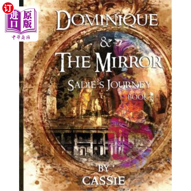 海外直订Dominique and the Mirror: Sadie's Journey, Book 3 多米尼克与镜子:赛迪的旅程，第三册