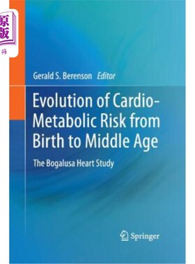 海外直订医药图书Evolution of Cardio-Metabolic Risk from Birth to Middle Age: The Bogalusa Heart  从出生到中年心脏代