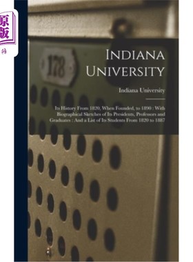 海外直订Indiana University: Its History From 1820, When Founded, to 1890: With Biographi 印第安纳大学:从1820年成立