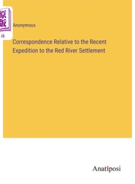 海外直订Correspondence Relative to the Recent Expedition to the Red River Settlement 关于最近对红河殖民地的考察的信