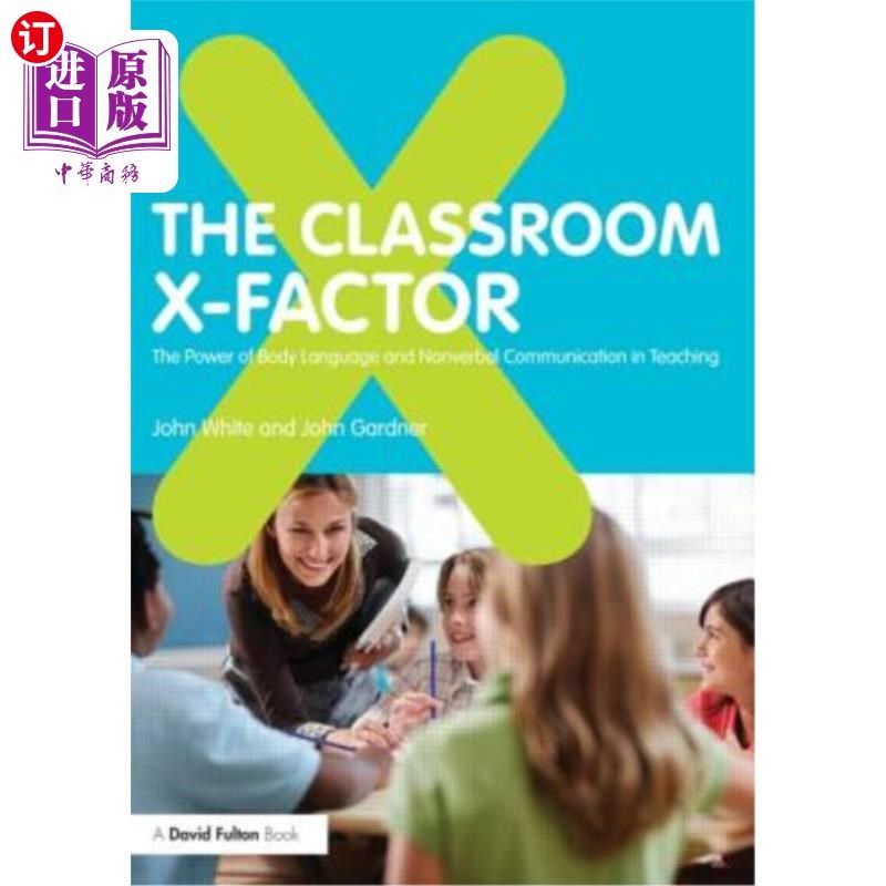 海外直订The Classroom X-Factor: The Power of Body Language and Non-Verbal Communication 课堂未知因素:肢体语言和非