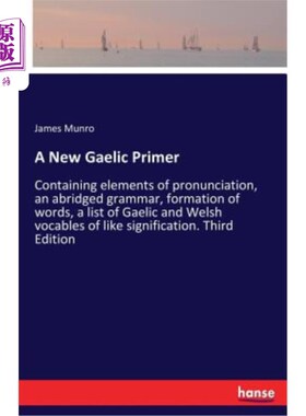 海外直订A New Gaelic Primer: Containing elements of pronunciation, an abridged grammar,  一本新的盖尔语初级读物：包