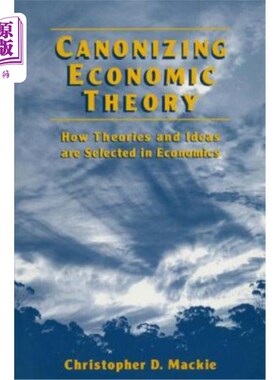 海外直订Canonizing Economic Theory: How Theories and Ideas are Selected in Economics 推崇经济理论：经济学中理论和思