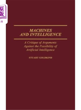 海外直订Machines and Intelligence: A Critique of Arguments Against the Possibility of Ar 机器与智能:对人工智能可能