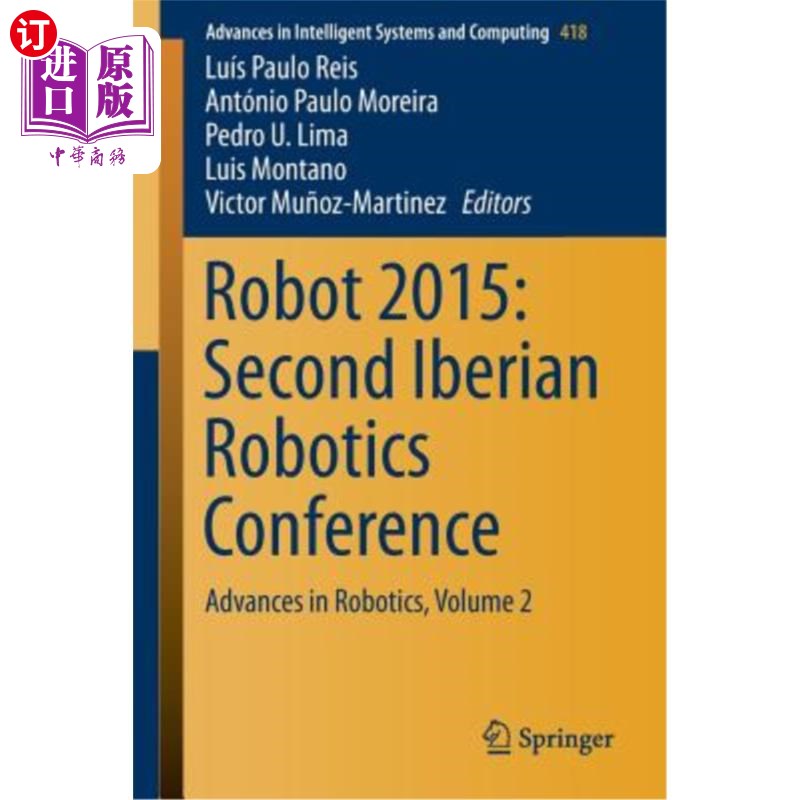 海外直订Robot 2015: Second Iberian Robotics Conference: Advances in Robotics, Volume 2 机器人2015:第二届伊比利亚机
