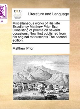 海外直订Miscellaneous Works of His Late Excellency Matthew Prior Esq; Consisting of Poem 已故马修·普赖尔先生杂文由