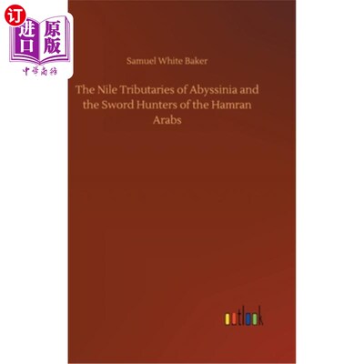 海外直订The Nile Tributaries of Abyssinia and the Sword Hunters of the Hamran Arabs 阿比西尼亚的尼罗河支流和哈姆兰