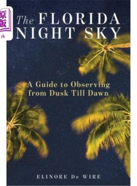 海外直订The Florida Night Sky: A Guide to Observing from Dusk Till Dawn 佛罗里达夜空：从黄昏到黎明的观测指南