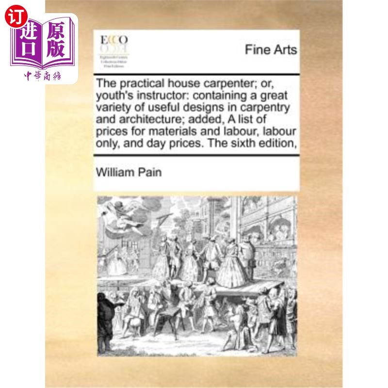 海外直订The Practical House Carpenter; Or, Youth's Instructor: Containing a Great Variet 实用的房屋木匠;或者，青年