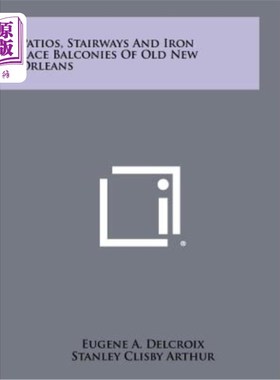 海外直订Patios, Stairways and Iron Lace Balconies of Old New Orleans 老新奥尔良的天井、楼梯和铁花边阳台
