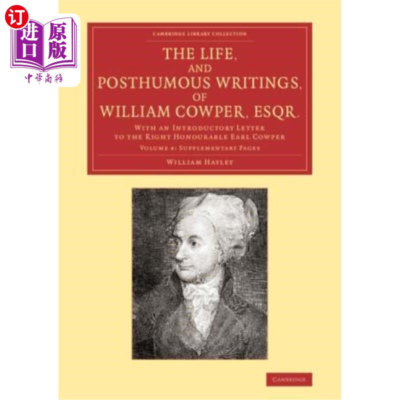 海外直订The Life, and Posthumous Writings, of William Cowper, Esqr.: Volume 4, Supplemen 生活，和死后的著作，威廉考