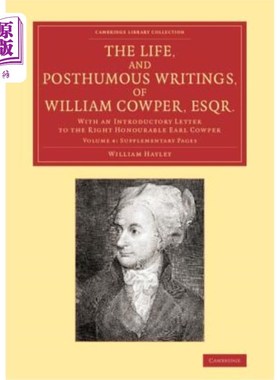 海外直订The Life, and Posthumous Writings, of William Cowper, Esqr.: Volume 4, Supplemen 生活，和死后的著作，威廉考