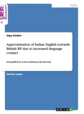 海外直订Approximation of Indian English towards British RP due to increased language con 由于语言接触的增加，印度英
