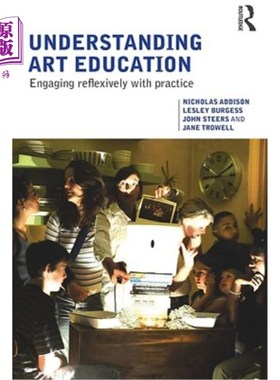 海外直订Understanding Art Education: Engaging Reflexively with Practice 理解艺术教育：反思性地参与实践