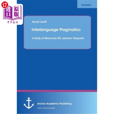 海外直订Interlanguage Pragmatics: A Study of Moroccan EFL Learners' Requests 中介语语用学：对摩洛哥英语学习者要求的