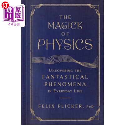 海外直订The Magick of Physics: Uncovering the Fantastical Phenomena in Everyday Life 物理学的魔力:揭示日常生活中的