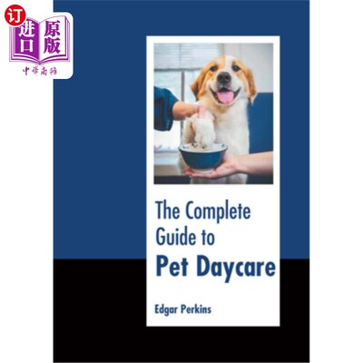 海外直订The Complete Guide to Pet Daycare 宠物日托完整指南