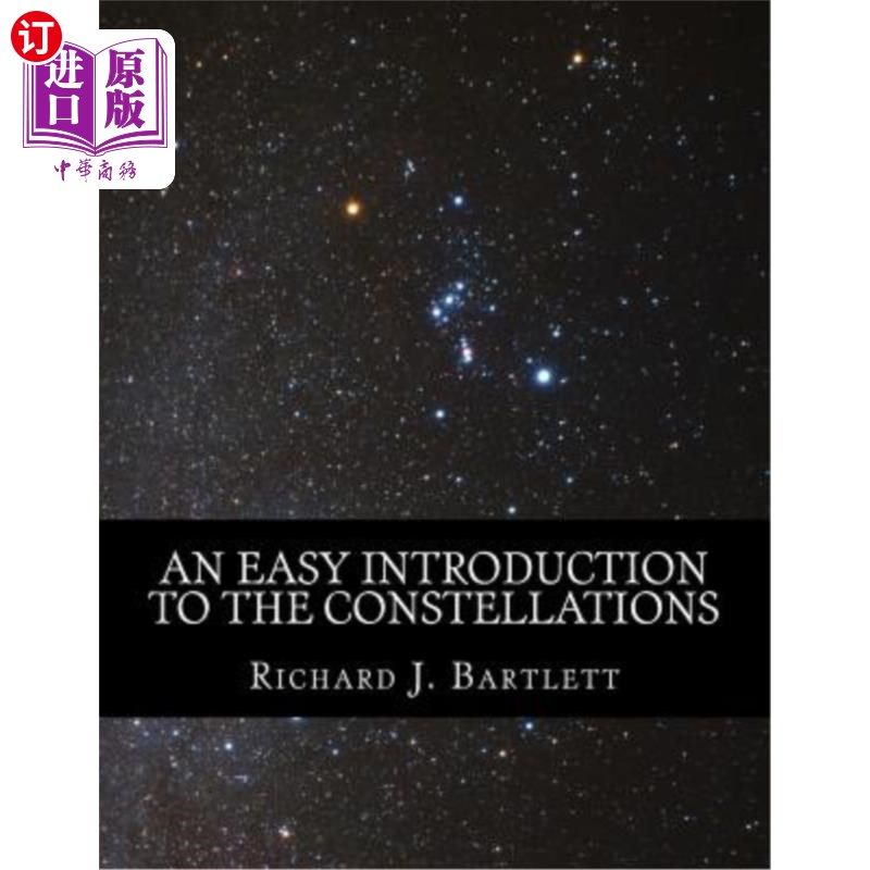 海外直订An Easy Introduction to the Constellations: A Reference Guide to Exploring the N 简单介绍星座：用眼睛、双筒