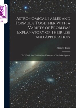 海外直订Astronomical Tables and Formul? Together With a Variety of Problems Explanatory  天文表和公式?与各种各样的