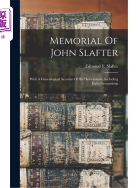 海外直订Memorial Of John Slafter: With A Genealogical Account Of His Descendants, Includ 约翰·斯莱特的纪念:与他的后