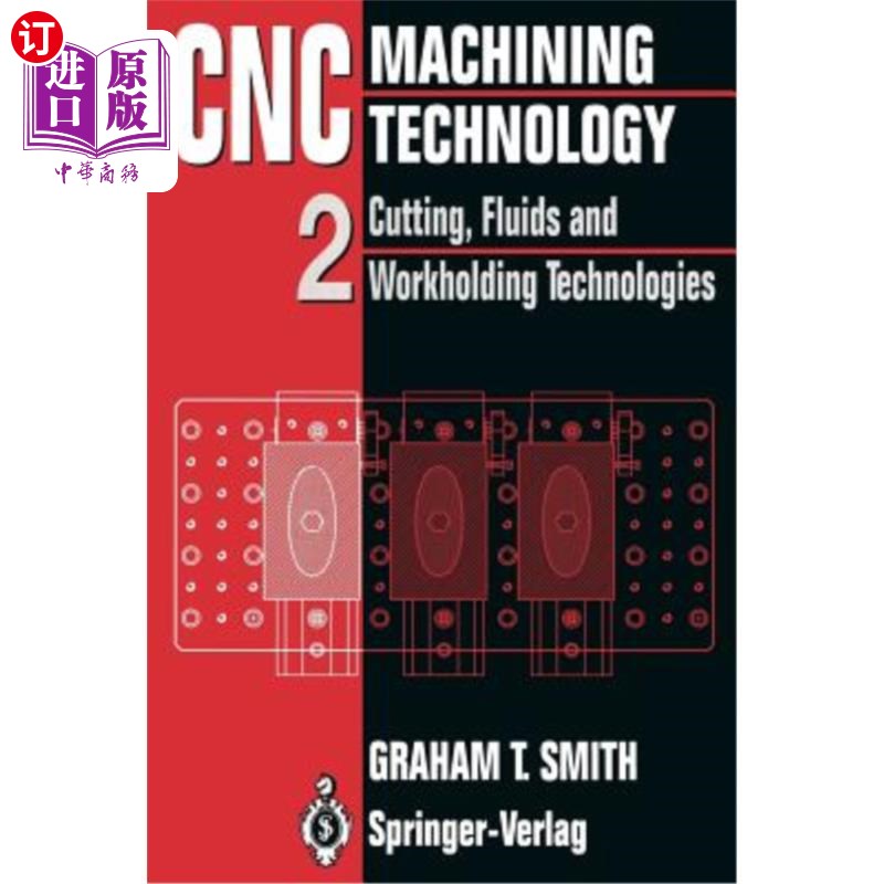海外直订Cnc Machining Technology: Volume II Cutting, Fluids and Workholding Technologies 数控加工技术：第二卷切削，